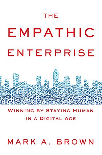 The Empathic Enterprise: Winning by Staying Human in a Digital Age